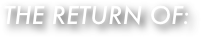the return of: 